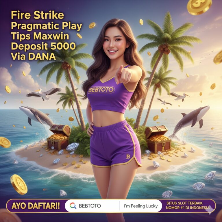 Fire Strike Pragmatic Play Tips Maxwin Deposit 5000 Via DANA
